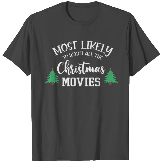 Most Likely To Watch All The Christmas Movies T Shirts