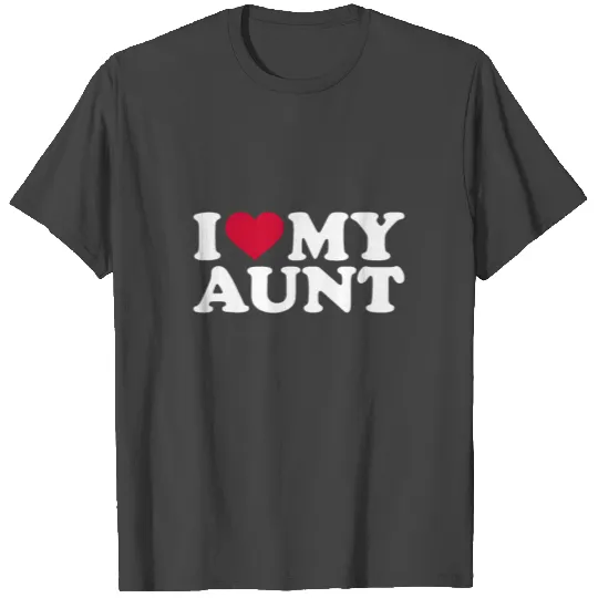 I love my aunt T Shirts