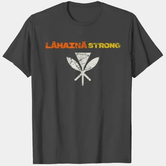 Lahaina Strong, Hawaii Strong Kanaka, Maui T Shirts