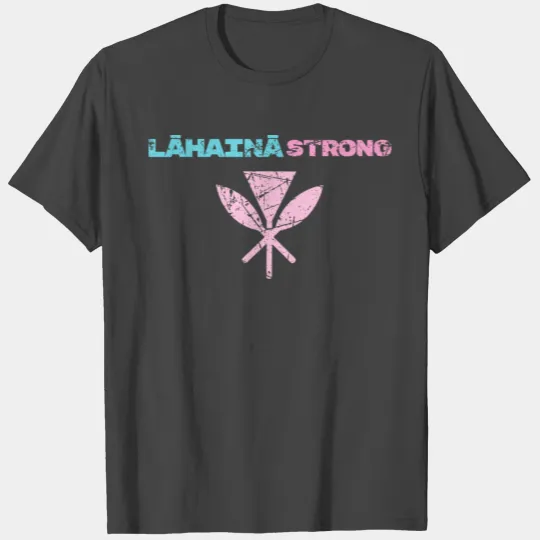 Lahaina Strong, Hawaii Strong Kanaka, Maui T Shirts