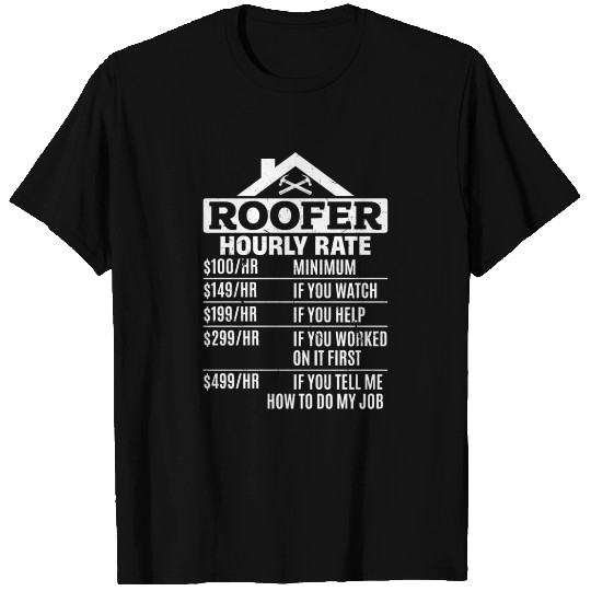 Roofer Hourly Rate - Funny Roofing Roofer Hourly R T Shirts