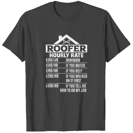 Roofer Hourly Rate - Funny Roofing Roofer Hourly R T Shirts