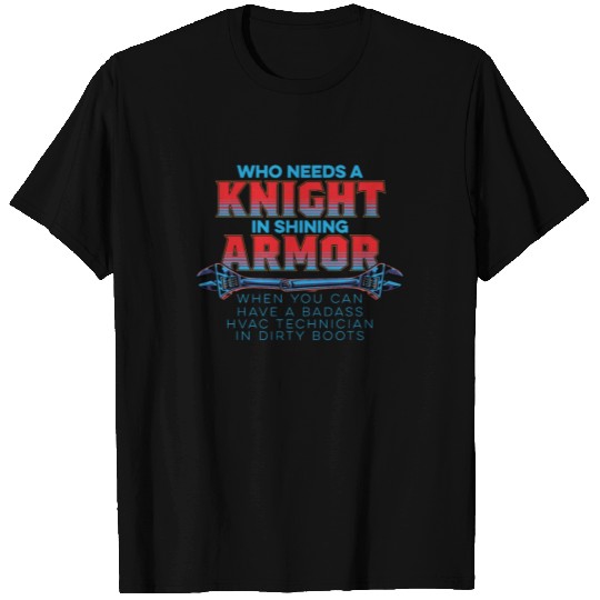 Who Needs A Knight In Shining Armor HVAC Tech T Shirts