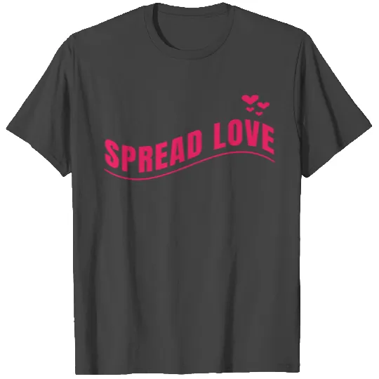 SPREAD LOVE T Shirts