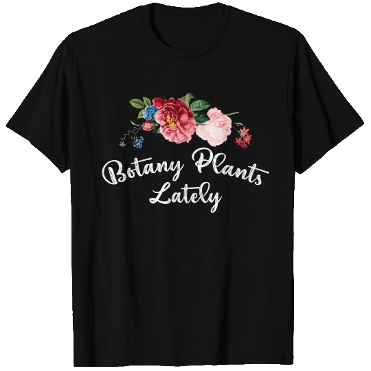 Botany Plants Lately T Shirts Flowers