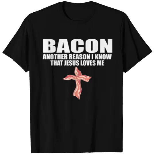 Bacon Another Reason I Know T Jesus Loves Me Pork T Shirts