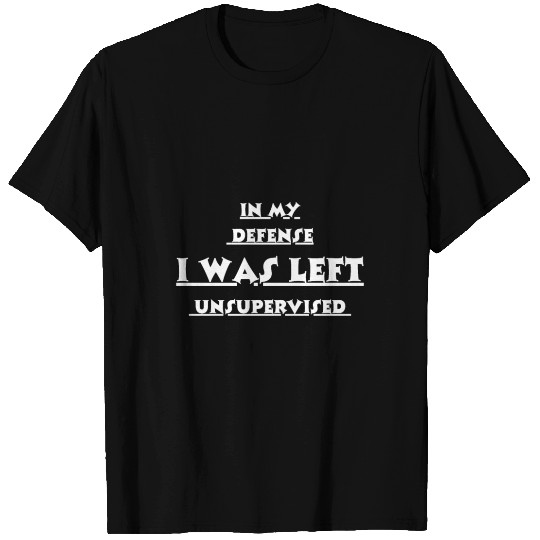 In My Defense Unsupervised T Shirts