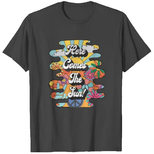 Here Comes The Sun T Shirts