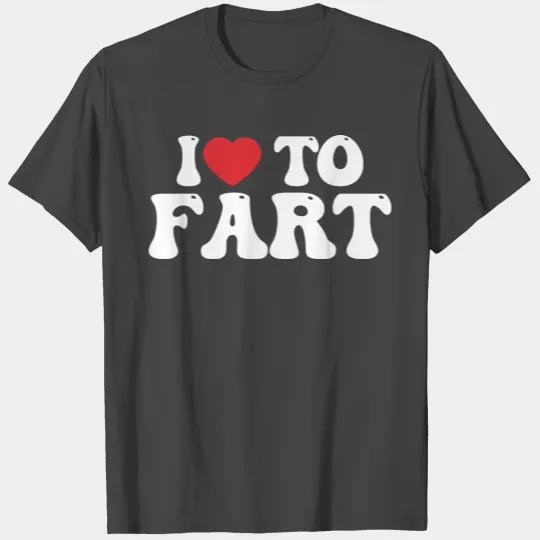 I Love To Fart Groovy T Shirts