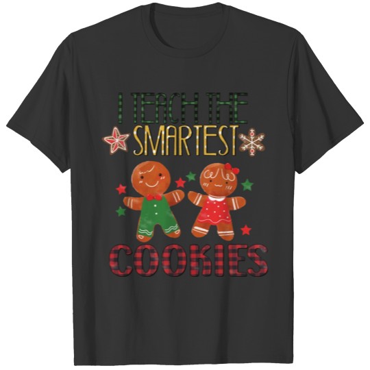 I Teach The Smartest Cookies Gingerbread Christmas T Shirts