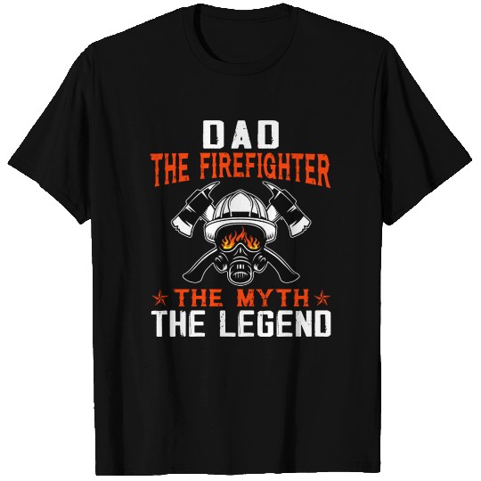 Dad The Firefighter The Myth The Legend T Shirts