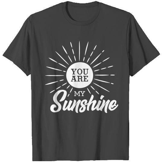 You Are My Sunshine T Shirts