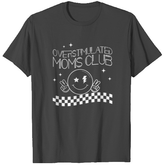 Groovy Overstimulated Moms Club Funny smile face T Shirts