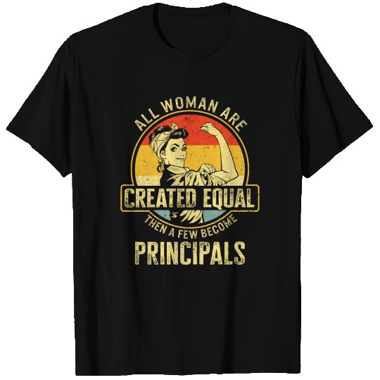 Principal T Shirts, All Women Are Created Equal Then