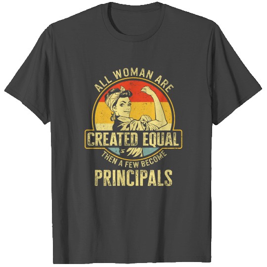 Principal T Shirts, All Women Are Created Equal Then