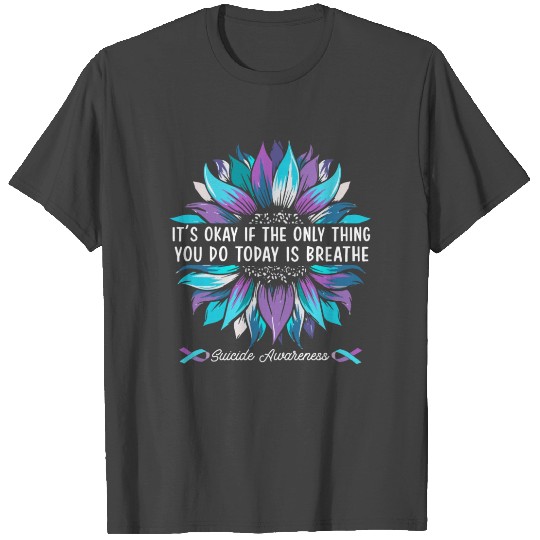 It's Okay If The Only Thing You Do Today Is Breath T Shirts