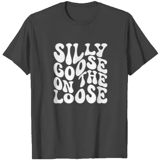 Silly Goose On The Loose T Shirts