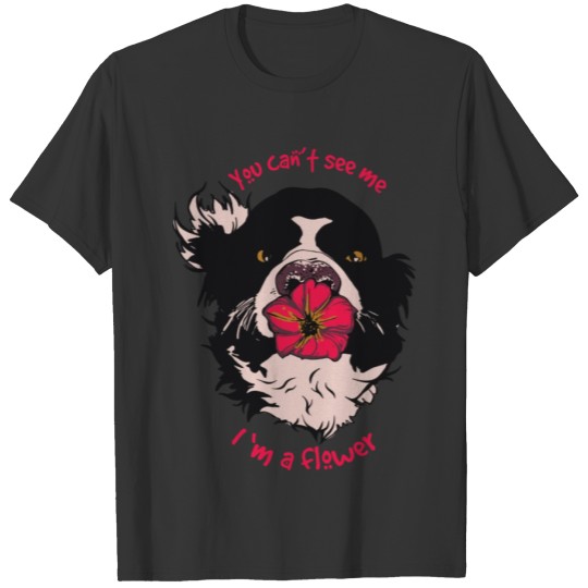 you can t see me I'm a flower dog funny T Shirts