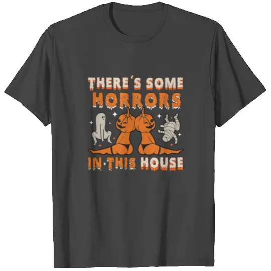 There's some horrors in This House,Funny Halloween T Shirts