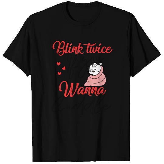 Blink Twice If You Wanna Cuddle Cat Lover T Shirts
