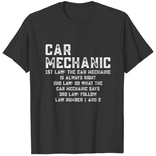 Funny Mechanic Law - The Car Mechanic Is Always Ri T Shirts