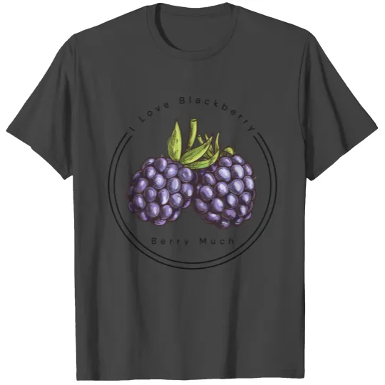 I Love Blackberry Berry Much T Shirts