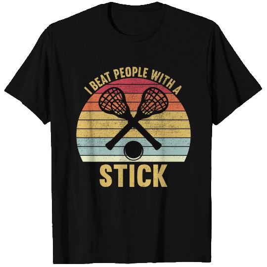 I Beat People With A Stick Funny Lacrosse Player T Shirts