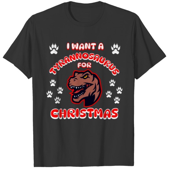 I Want A Tyrannosaurus For Christmas T Shirts