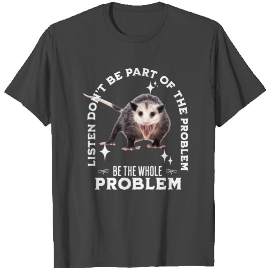 Screaming Possum Don t Be Part Of The Problem Be T Shirts