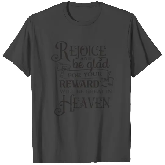 Rejoice And Be Glad For Your Reward Will Be Great T Shirts