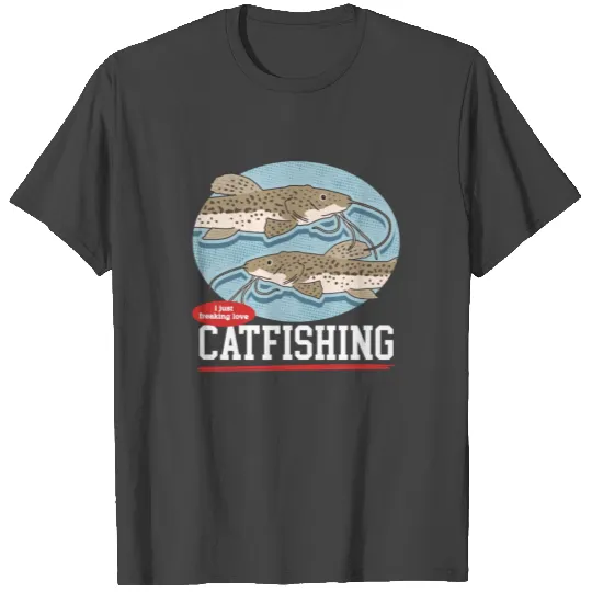 Catfish Fishing Love Catfishing T Shirts