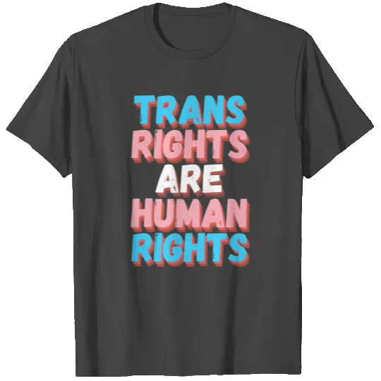 Trans Rights Are Human Rights T Shirts