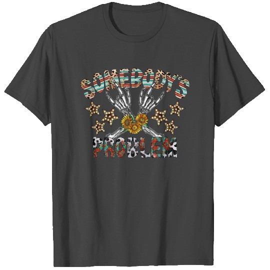 Somebodys Problem T Shirts