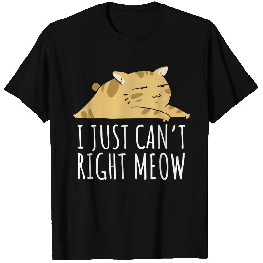 I Just Can t Right Meow T Shirts