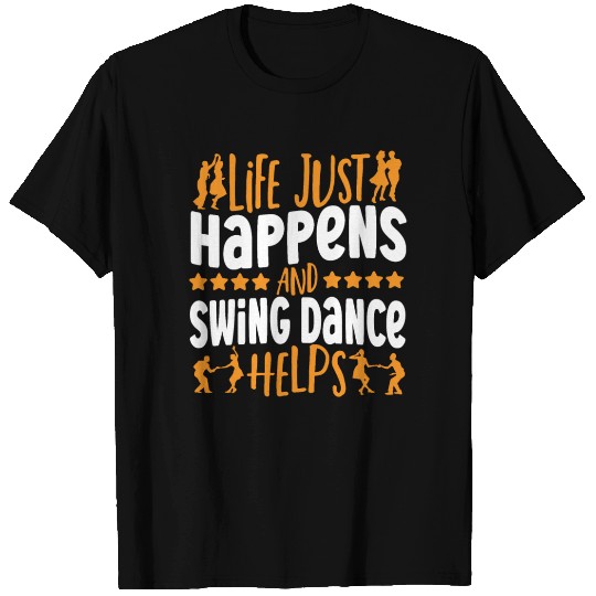 Life Just Happens And Swing Dance Helps Swing T Shirts