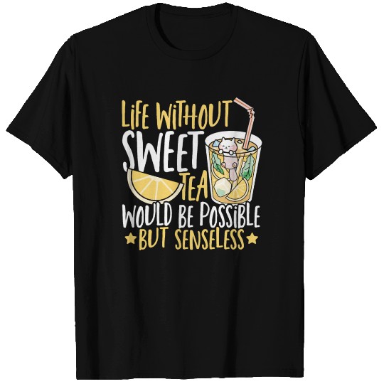 Life Without Sweet Tea Would Be Possible But T Shirts