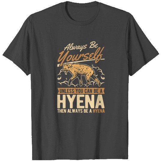 Always Be Yourself Hyena Aardwolf T Shirts