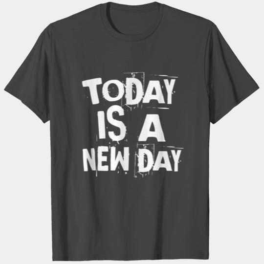 Today is a new day - Casual style typography T Shirts