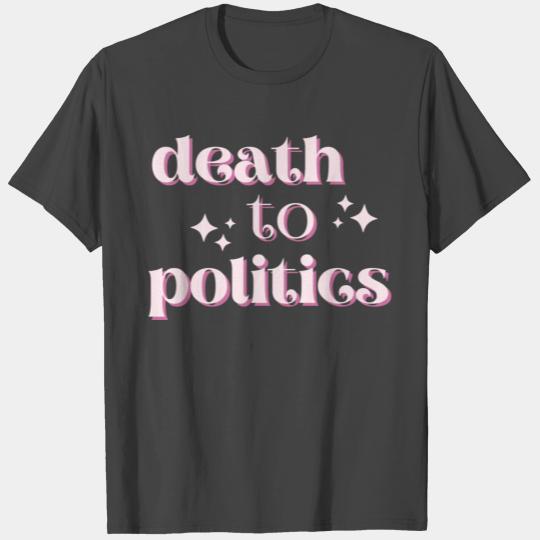 Death To Politics Anti Government T Shirts