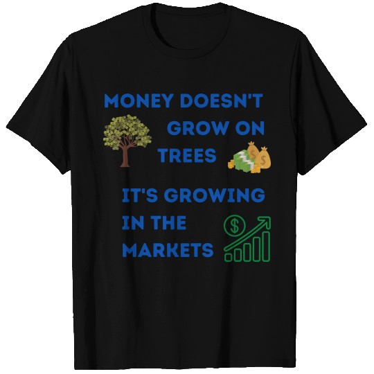 Money Grows In The Markets T Shirts