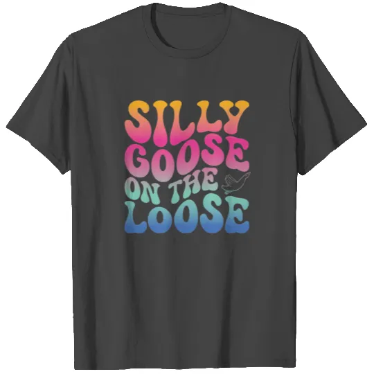Silly Goose On The Loose T Shirts