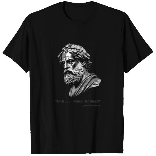 Ehh Good Enough Meh, Mediocrates T Shirts