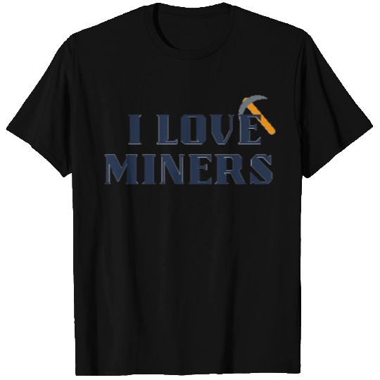 I Love Miners T Shirts