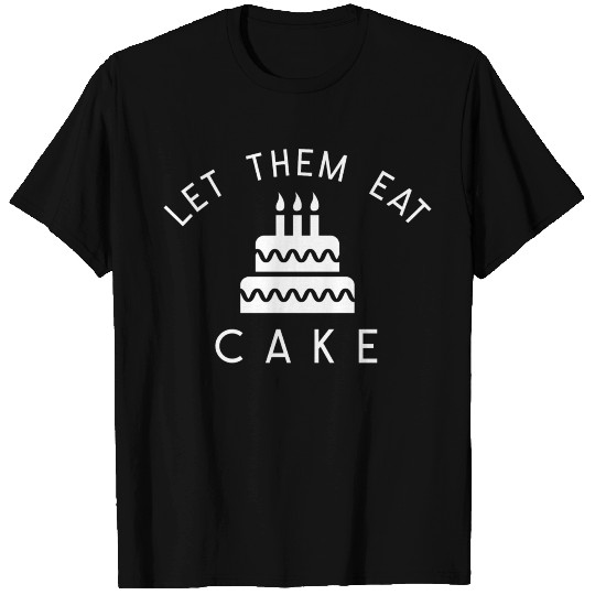 Let Them Eat Cake Funny Food T Shirts