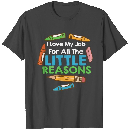 I Love My Job For All The Little Reasons T Shirts