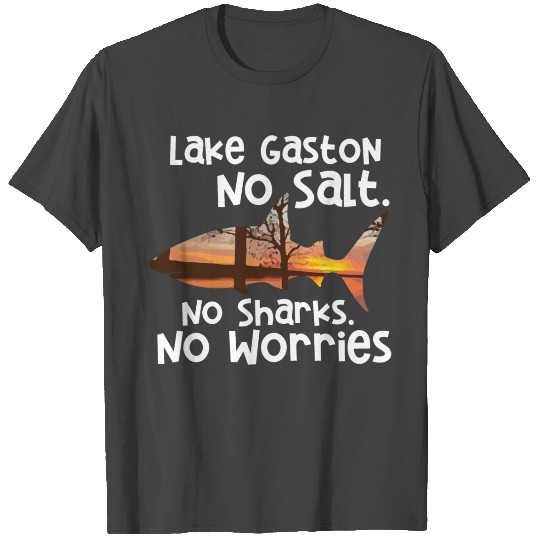 Lake Gaston No Salt No Sharks No Worries T Shirts