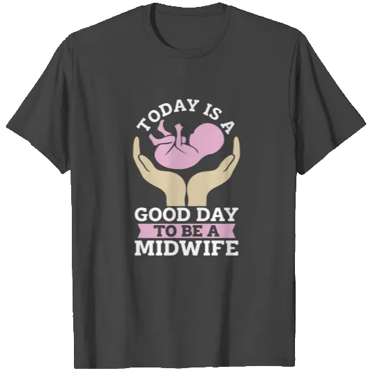 Midwife Today Is A Good Day To Be Doula Midwives T Shirts