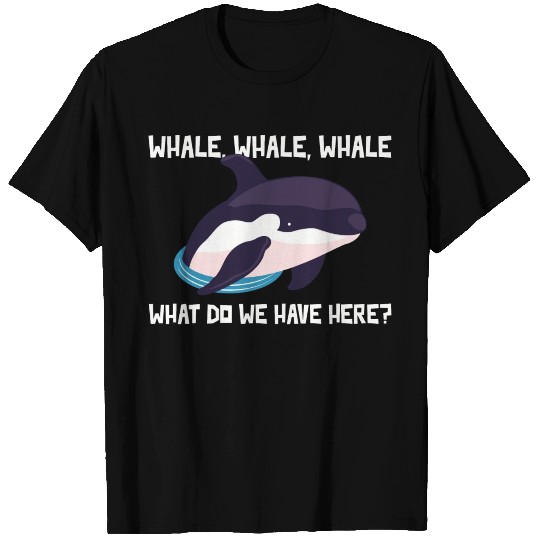 Whale, Whale, Whale, What Do We Have Have here? T Shirts