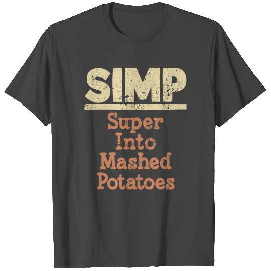 Super Into Mashed Potatoes T Shirts