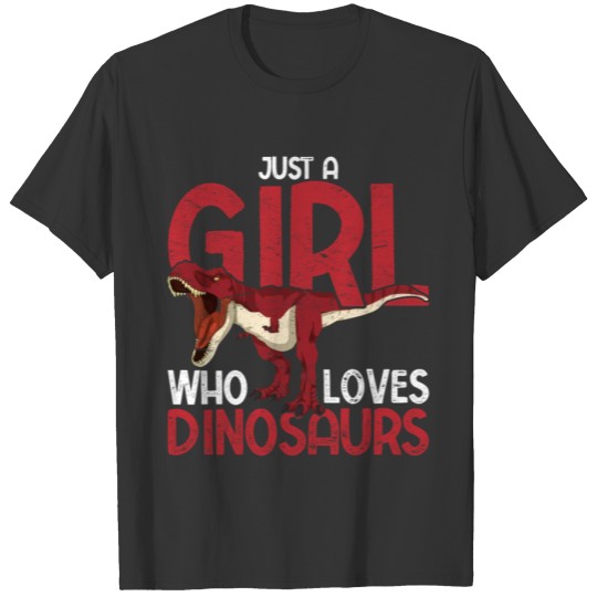 Just a girl who loves dinosaurs T Rex Dino T Shirts